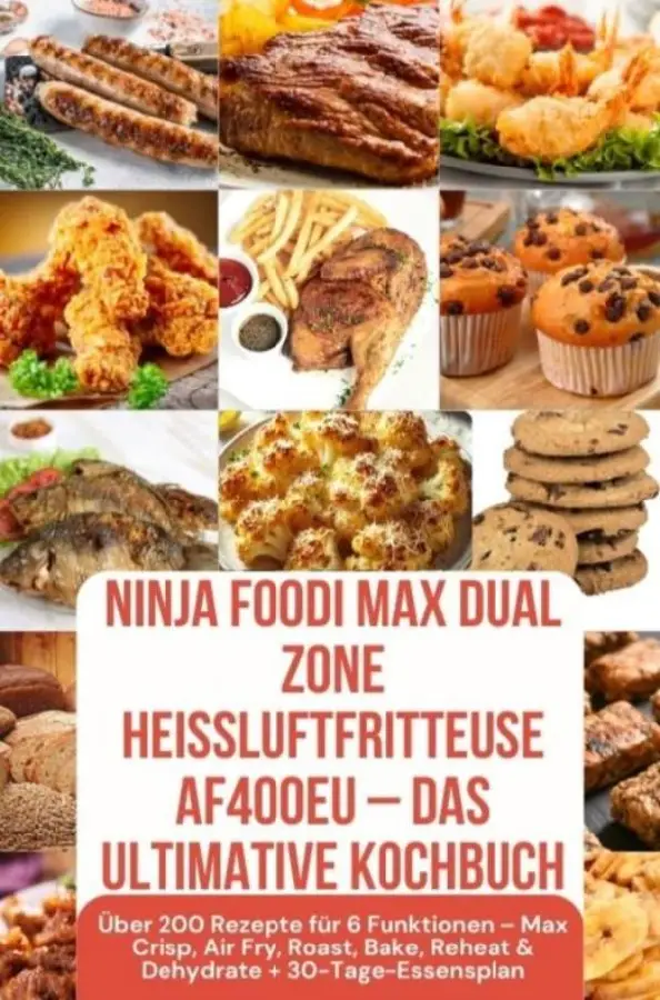 Ninja Foodi MAX Dual Zone Heißluftfritteuse AF400EU - Das ultimative Kochbuch