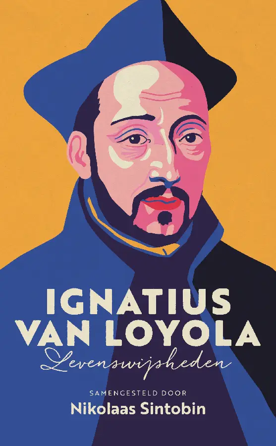 Ignatius van Loyola, Levenswijheden