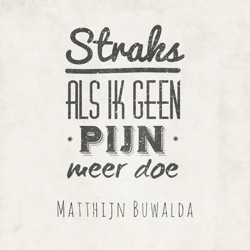 Straks als ik geen pijn meer doe